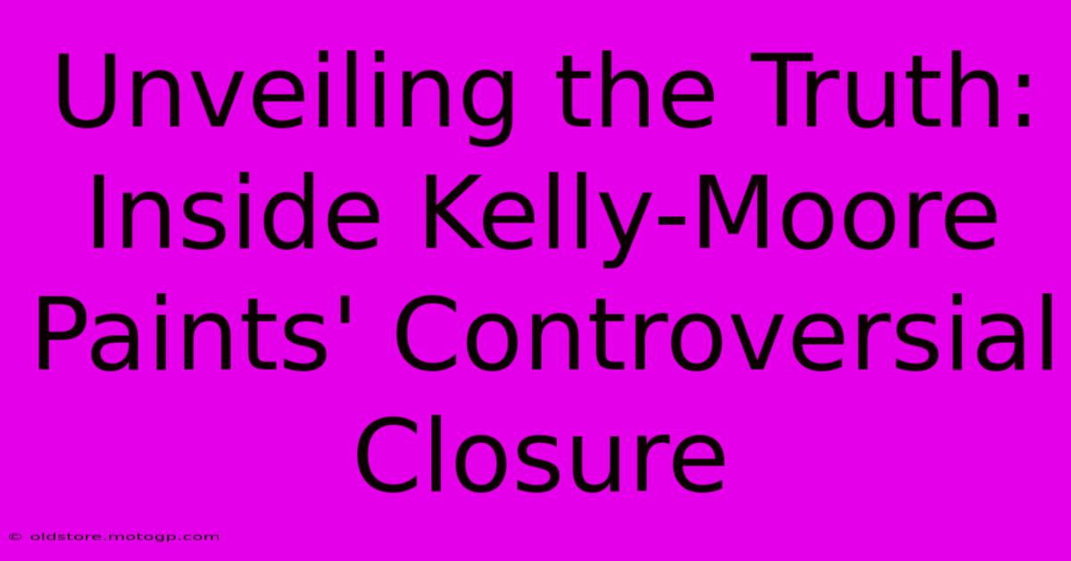 Unveiling The Truth: Inside Kelly-Moore Paints' Controversial Closure