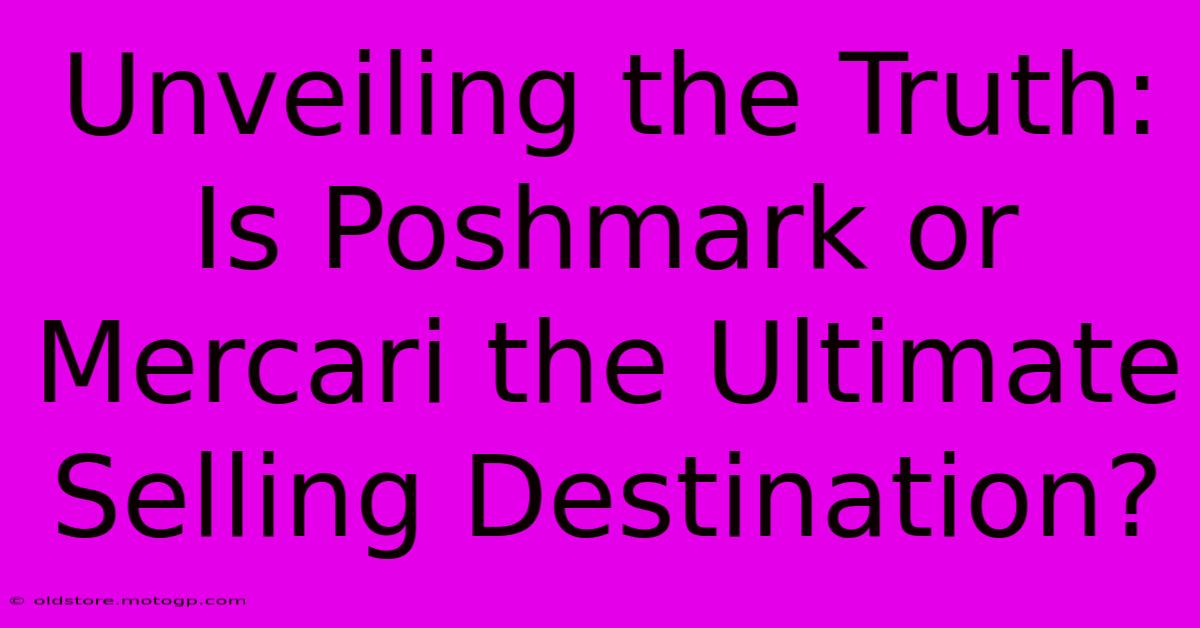 Unveiling The Truth: Is Poshmark Or Mercari The Ultimate Selling Destination?