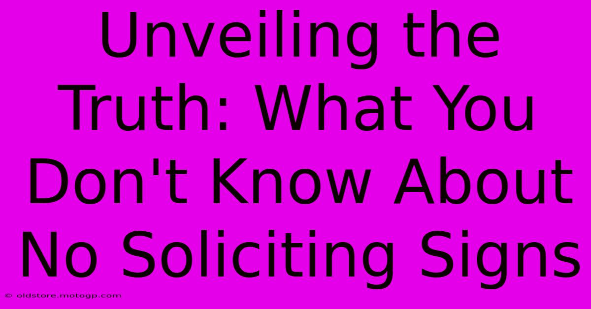 Unveiling The Truth: What You Don't Know About No Soliciting Signs