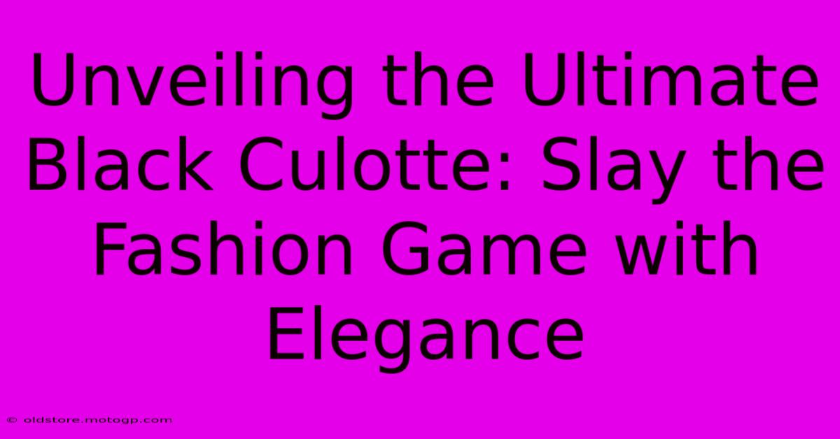 Unveiling The Ultimate Black Culotte: Slay The Fashion Game With Elegance