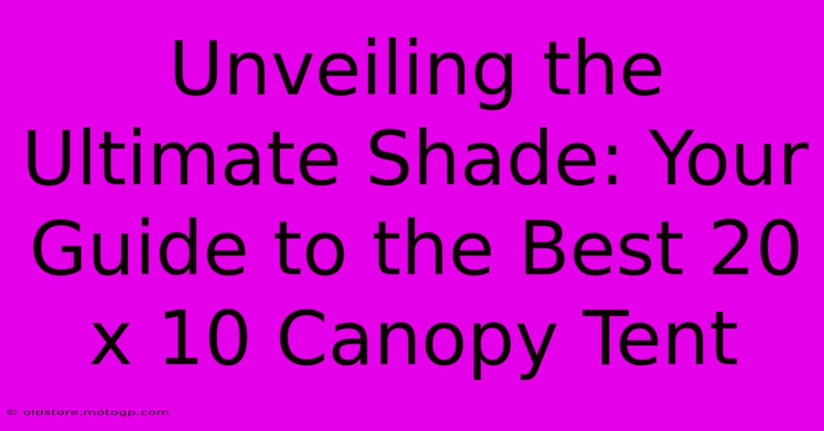 Unveiling The Ultimate Shade: Your Guide To The Best 20 X 10 Canopy Tent