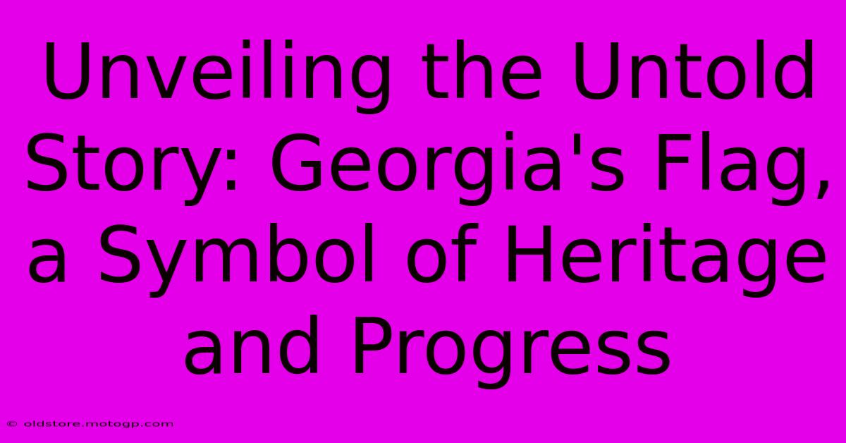 Unveiling The Untold Story: Georgia's Flag, A Symbol Of Heritage And Progress