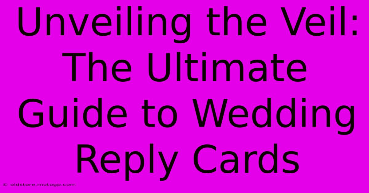 Unveiling The Veil: The Ultimate Guide To Wedding Reply Cards