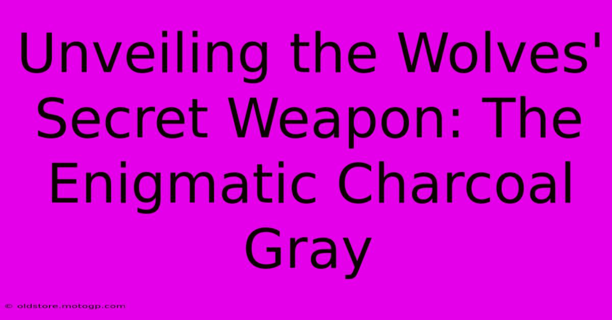 Unveiling The Wolves' Secret Weapon: The Enigmatic Charcoal Gray