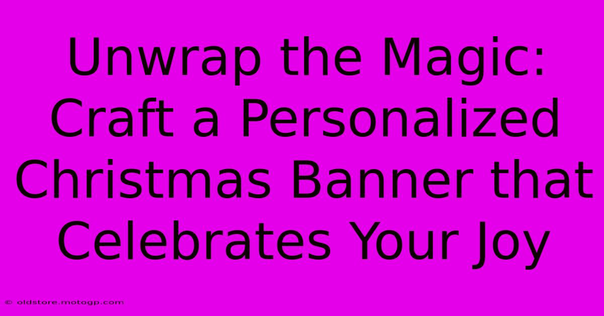 Unwrap The Magic: Craft A Personalized Christmas Banner That Celebrates Your Joy