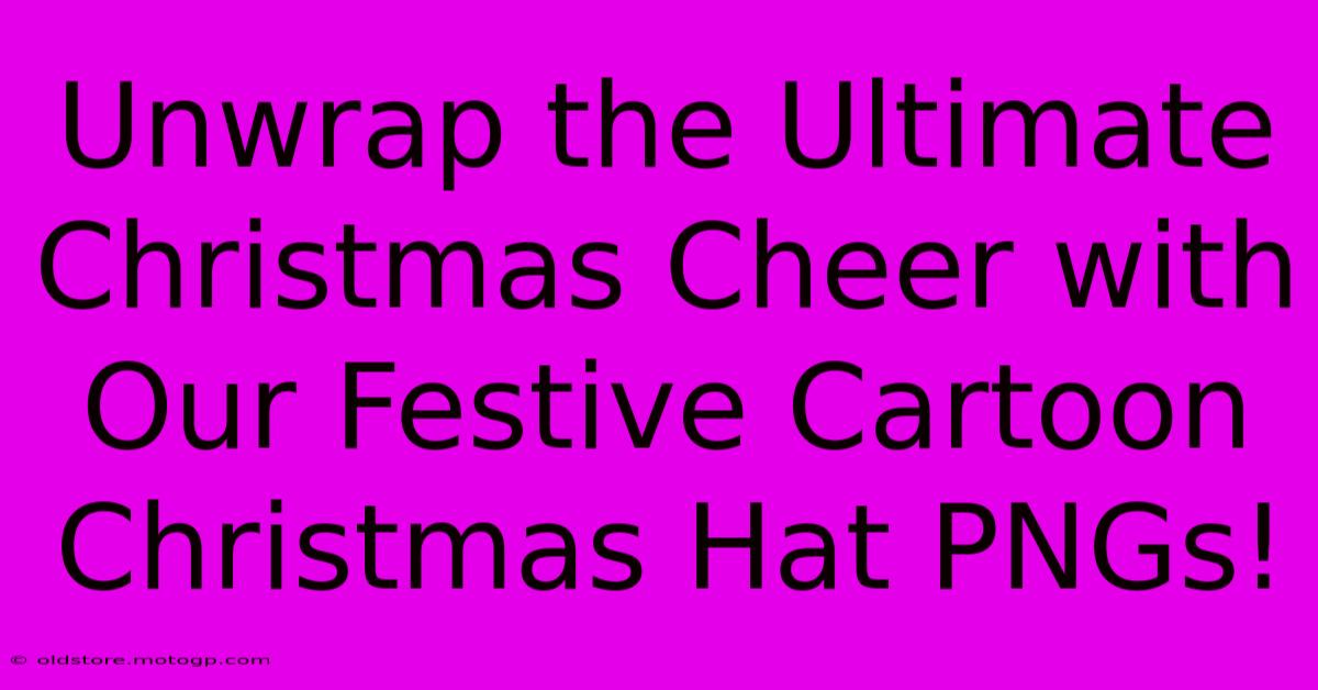 Unwrap The Ultimate Christmas Cheer With Our Festive Cartoon Christmas Hat PNGs!