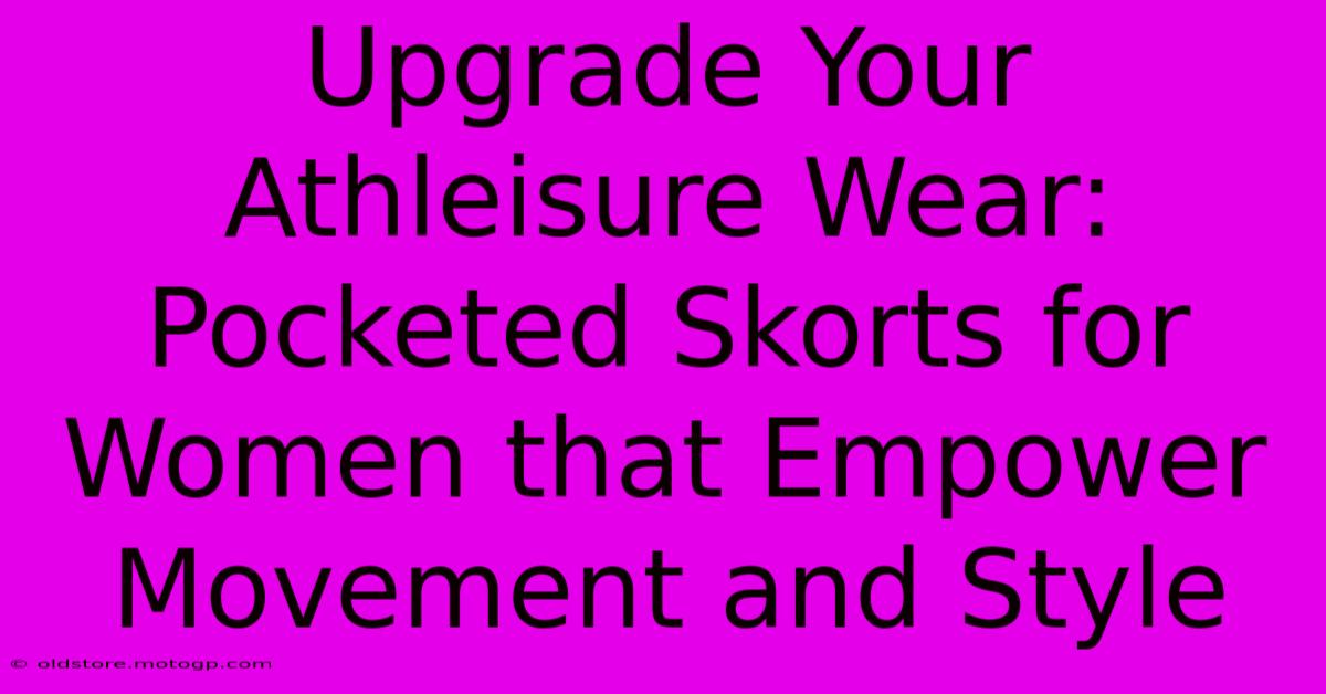 Upgrade Your Athleisure Wear: Pocketed Skorts For Women That Empower Movement And Style