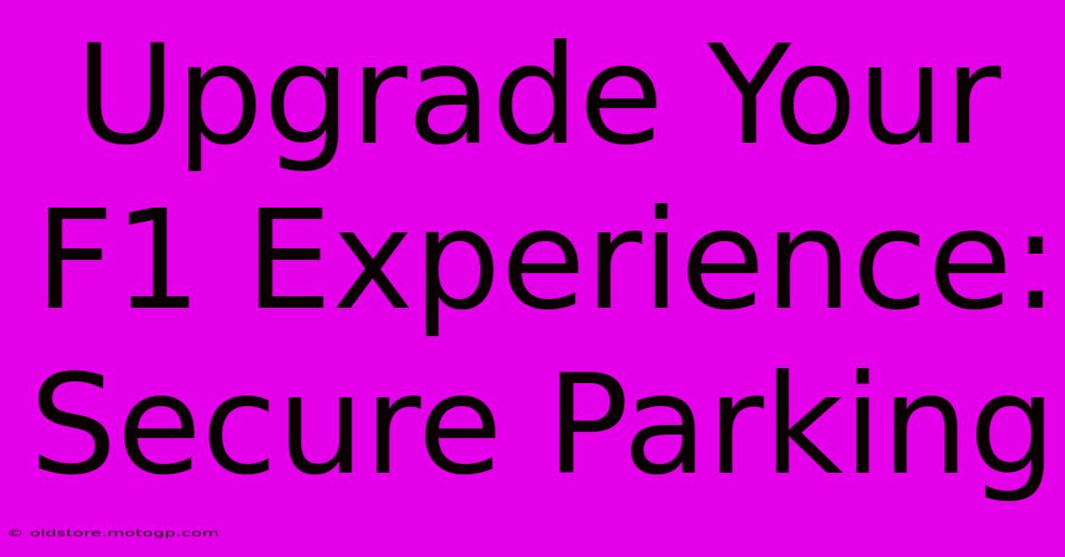 Upgrade Your F1 Experience: Secure Parking