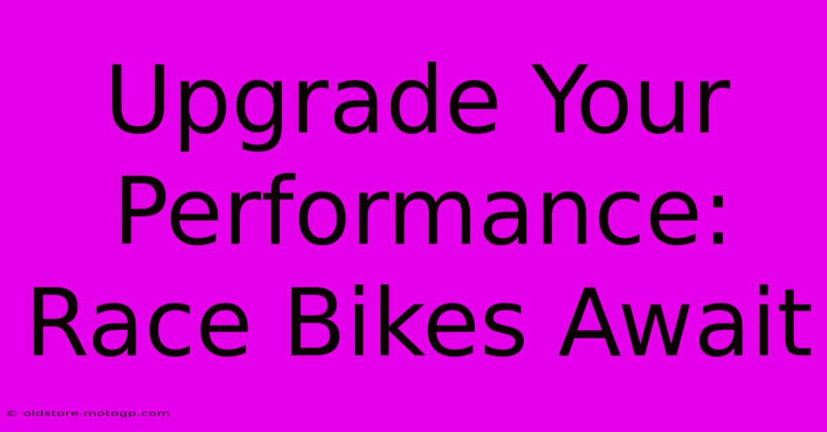 Upgrade Your Performance: Race Bikes Await