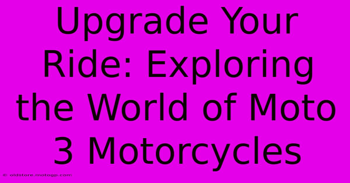 Upgrade Your Ride: Exploring The World Of Moto 3 Motorcycles