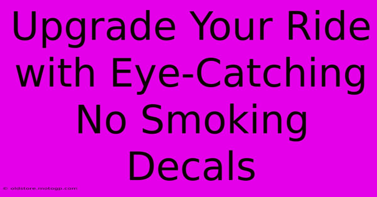 Upgrade Your Ride With Eye-Catching No Smoking Decals