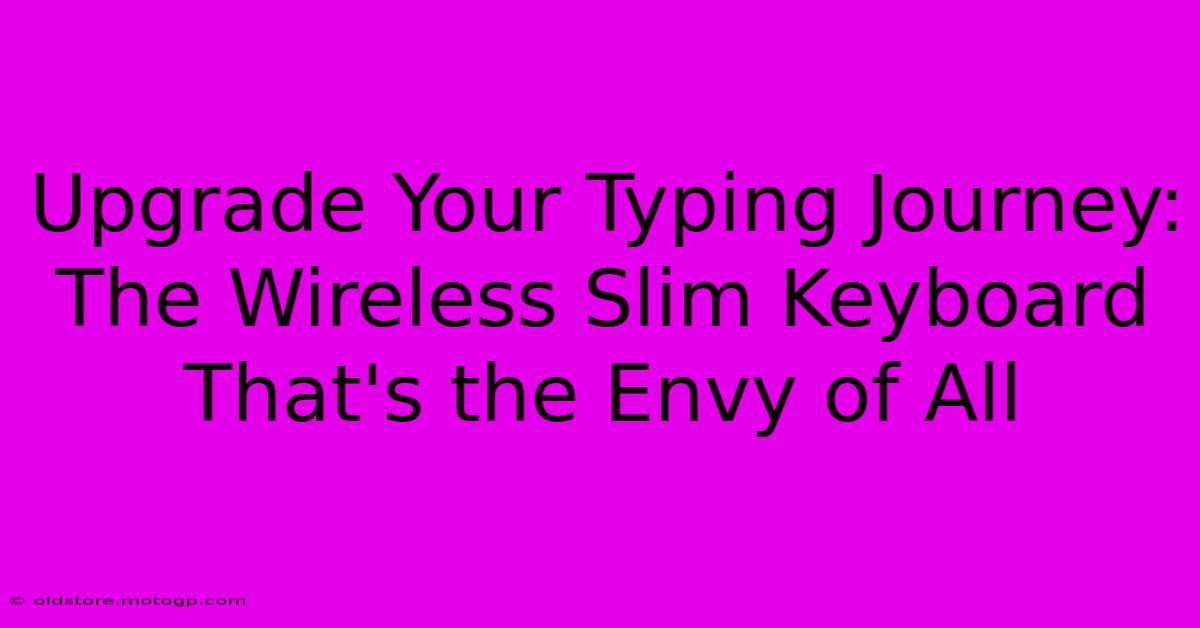 Upgrade Your Typing Journey: The Wireless Slim Keyboard That's The Envy Of All