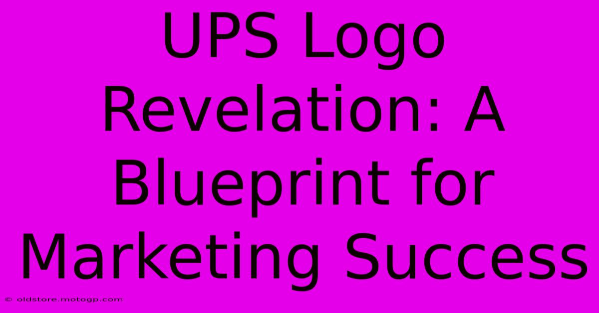 UPS Logo Revelation: A Blueprint For Marketing Success