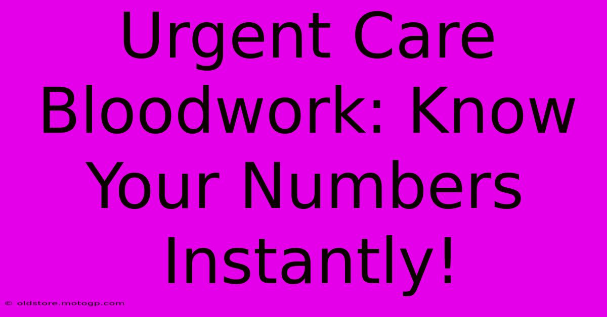 Urgent Care Bloodwork: Know Your Numbers Instantly!