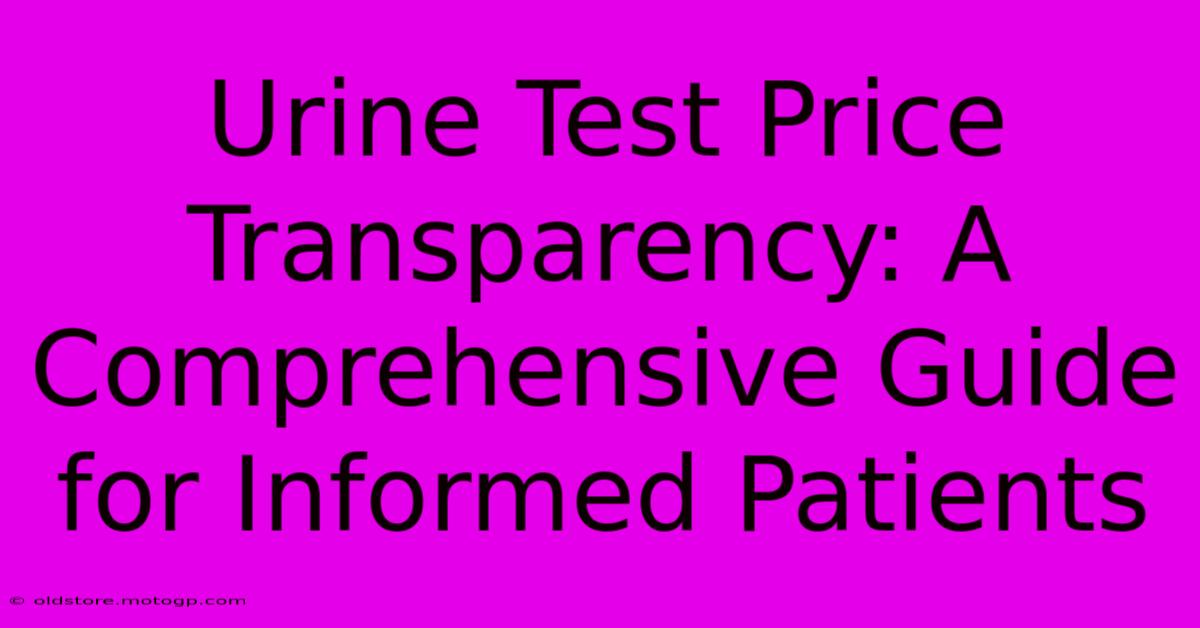 Urine Test Price Transparency: A Comprehensive Guide For Informed Patients