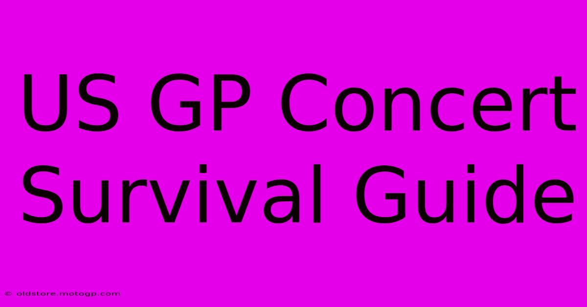 US GP Concert Survival Guide