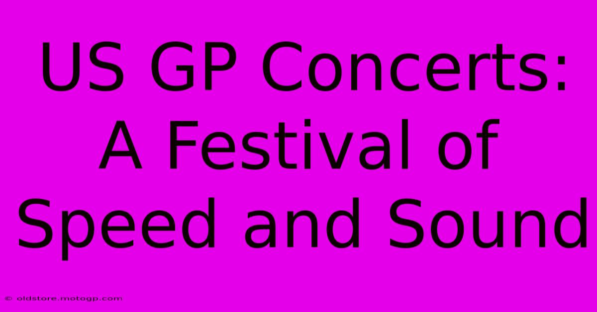 US GP Concerts: A Festival Of Speed And Sound