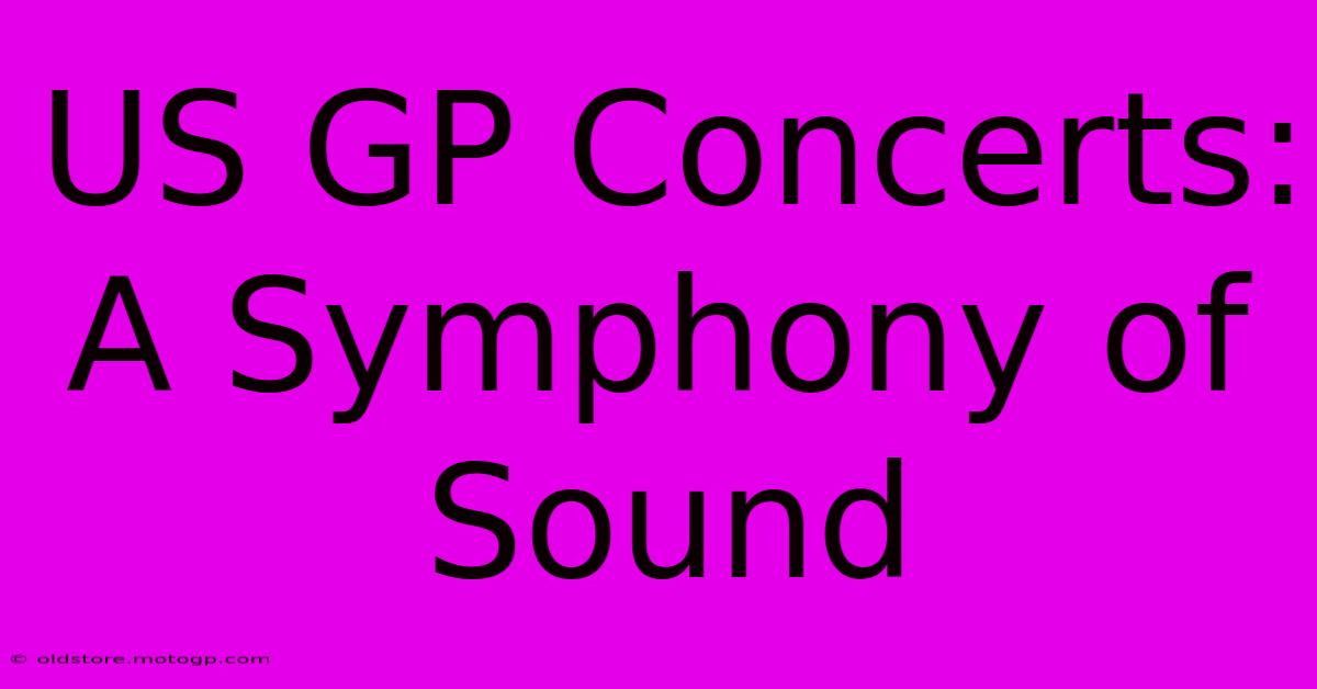 US GP Concerts: A Symphony Of Sound