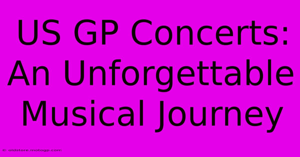 US GP Concerts: An Unforgettable Musical Journey