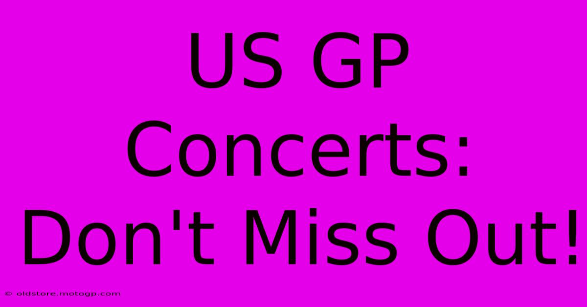 US GP Concerts: Don't Miss Out!