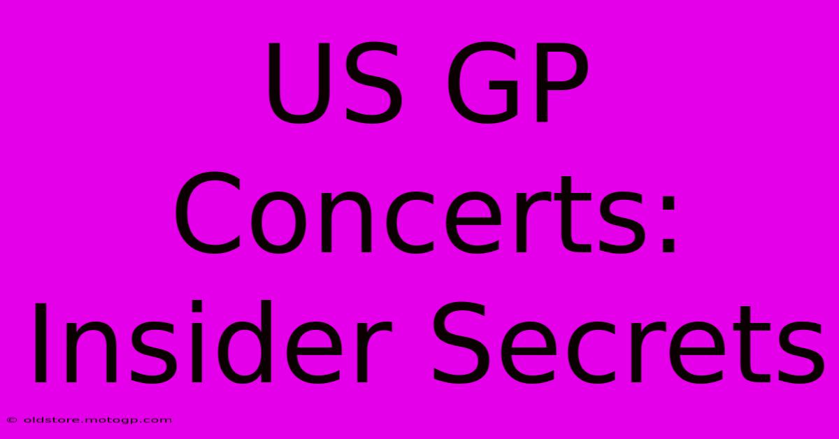 US GP Concerts: Insider Secrets