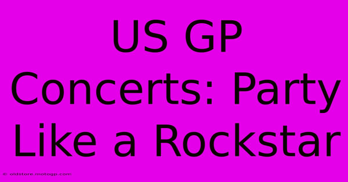 US GP Concerts: Party Like A Rockstar