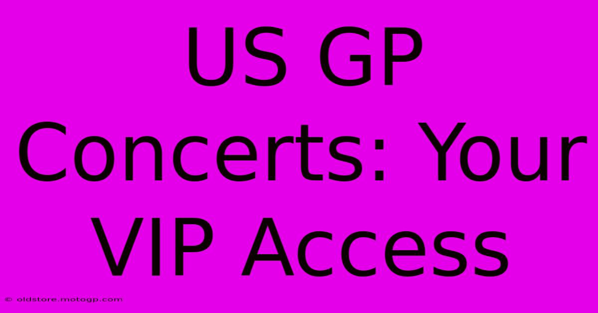 US GP Concerts: Your VIP Access