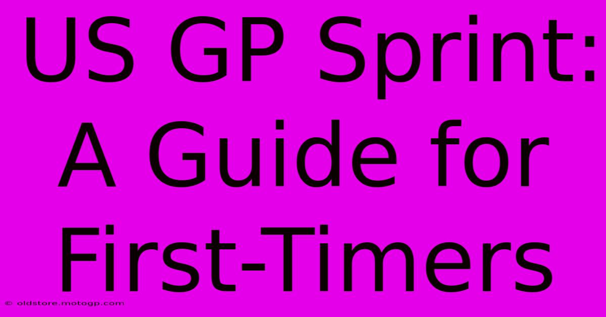 US GP Sprint:  A Guide For First-Timers