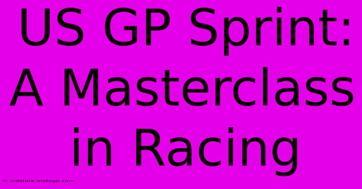 US GP Sprint:  A Masterclass In Racing