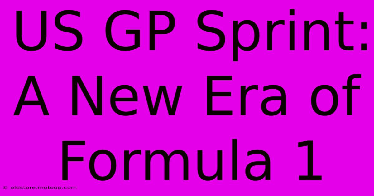 US GP Sprint: A New Era Of Formula 1