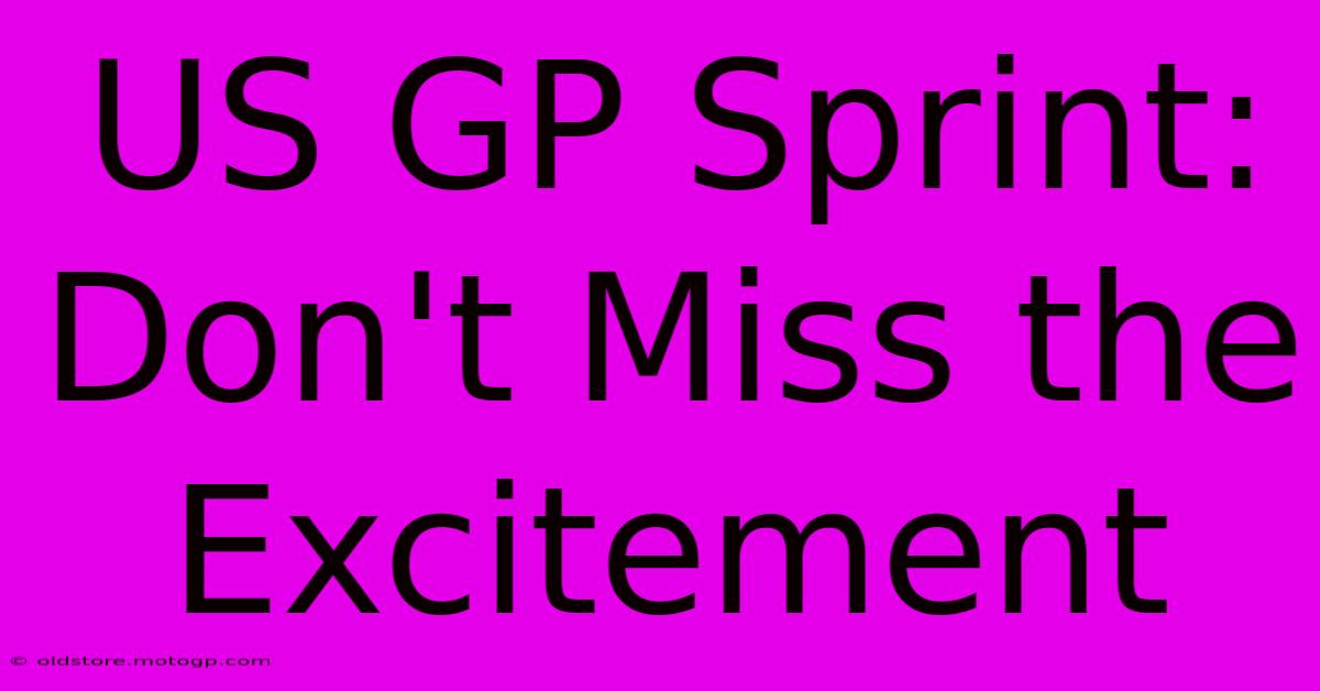 US GP Sprint: Don't Miss The Excitement