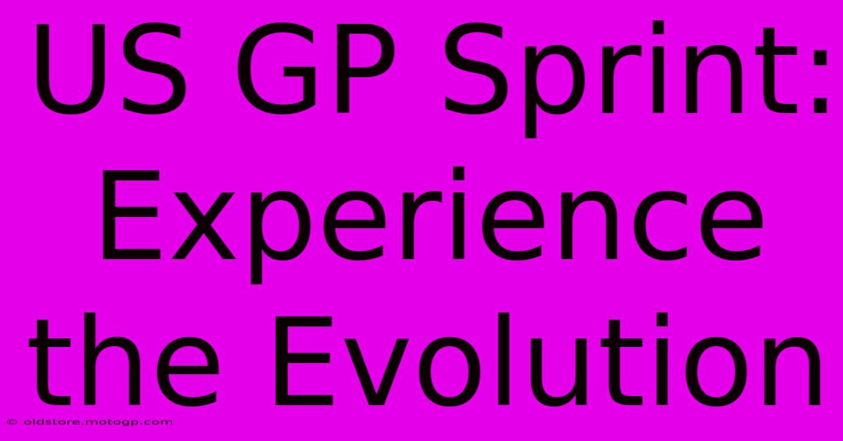 US GP Sprint: Experience The Evolution