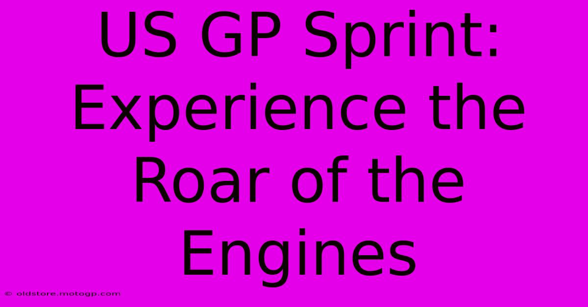 US GP Sprint:  Experience The Roar Of The Engines