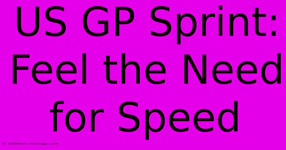 US GP Sprint: Feel The Need For Speed