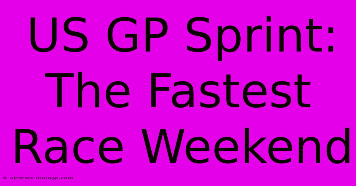 US GP Sprint: The Fastest Race Weekend