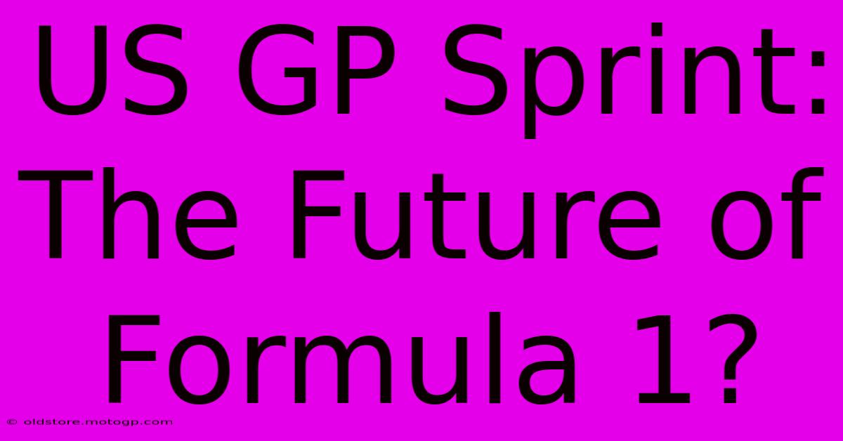 US GP Sprint: The Future Of Formula 1?