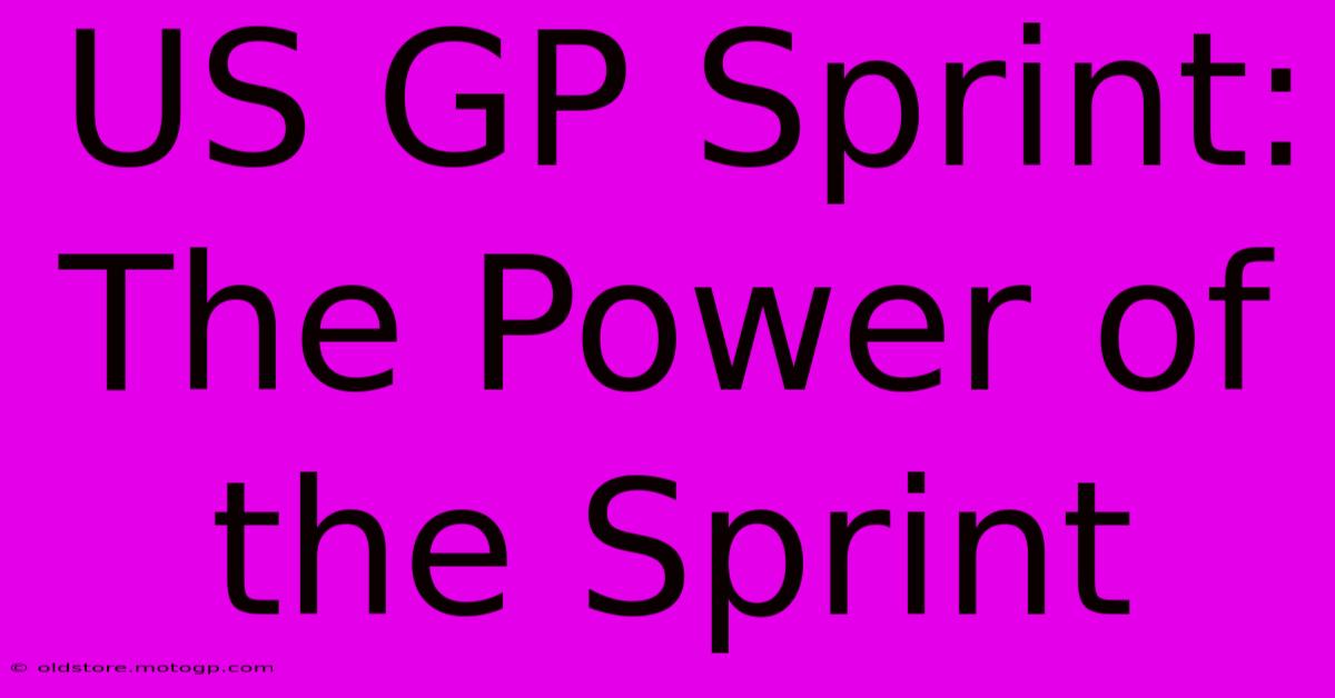 US GP Sprint:  The Power Of The Sprint