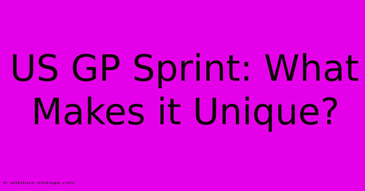 US GP Sprint: What Makes It Unique?