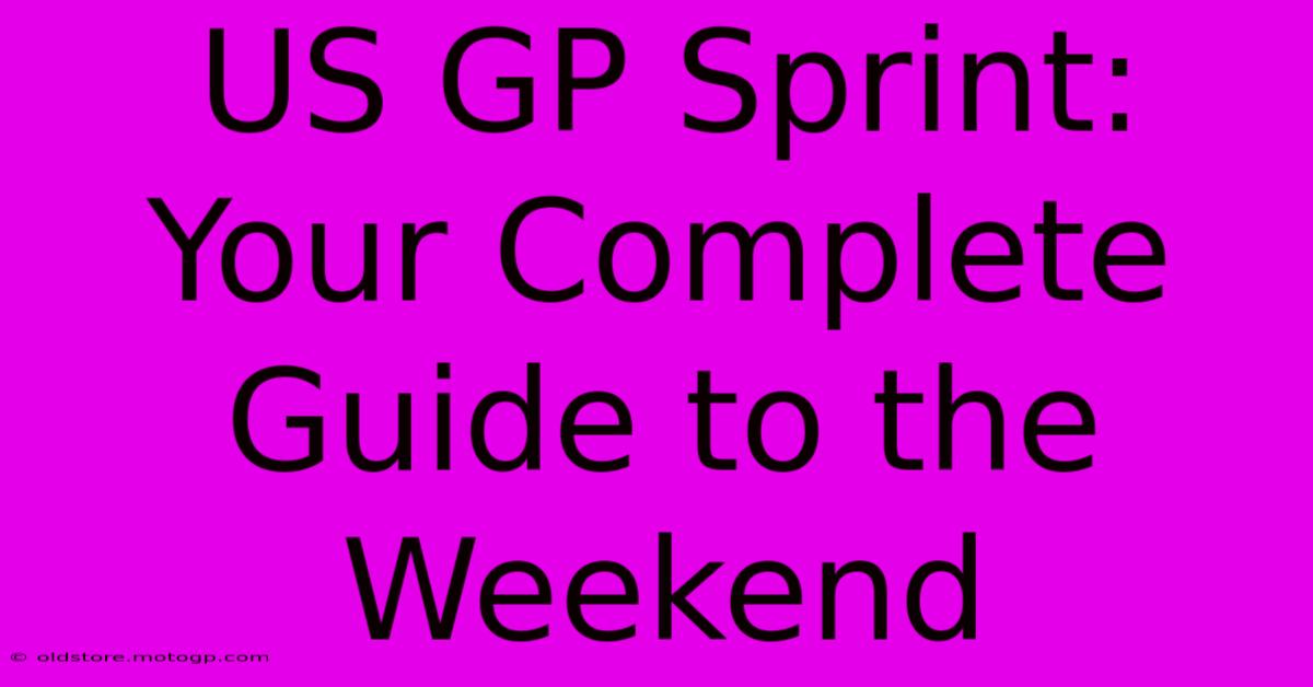 US GP Sprint: Your Complete Guide To The Weekend