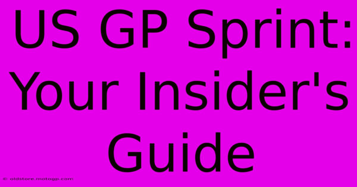 US GP Sprint: Your Insider's Guide