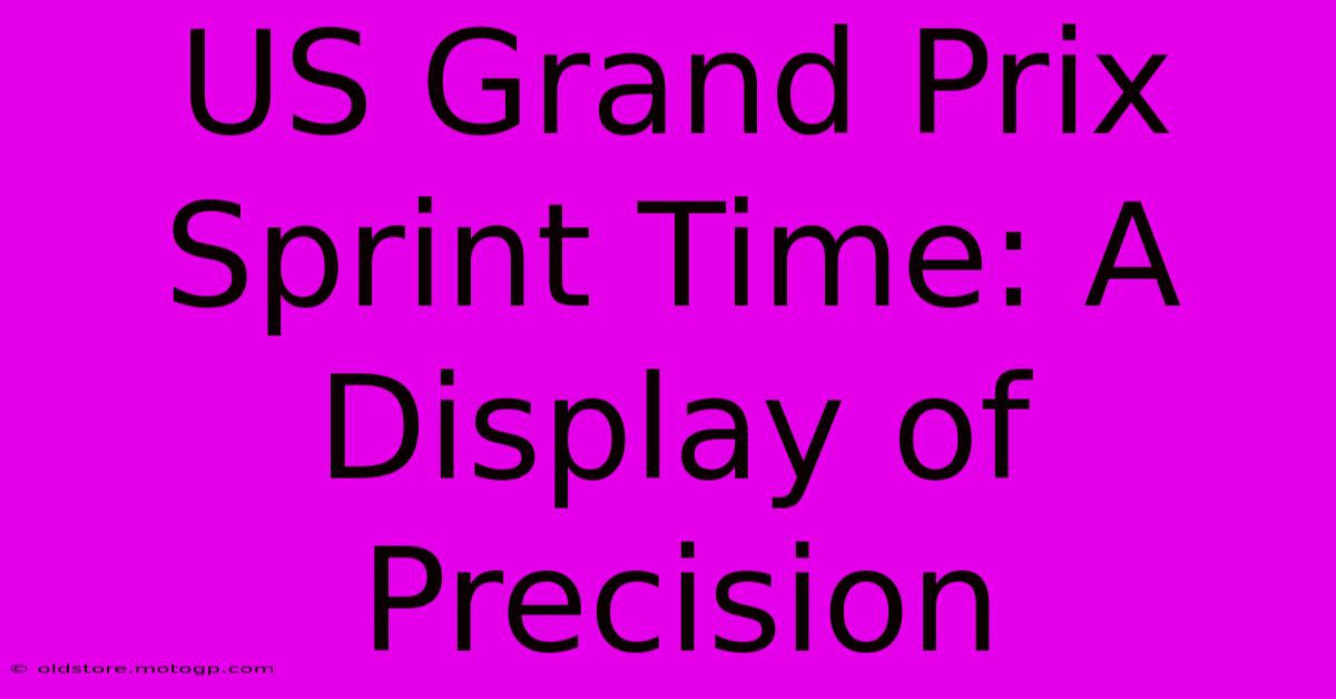 US Grand Prix Sprint Time: A Display Of Precision