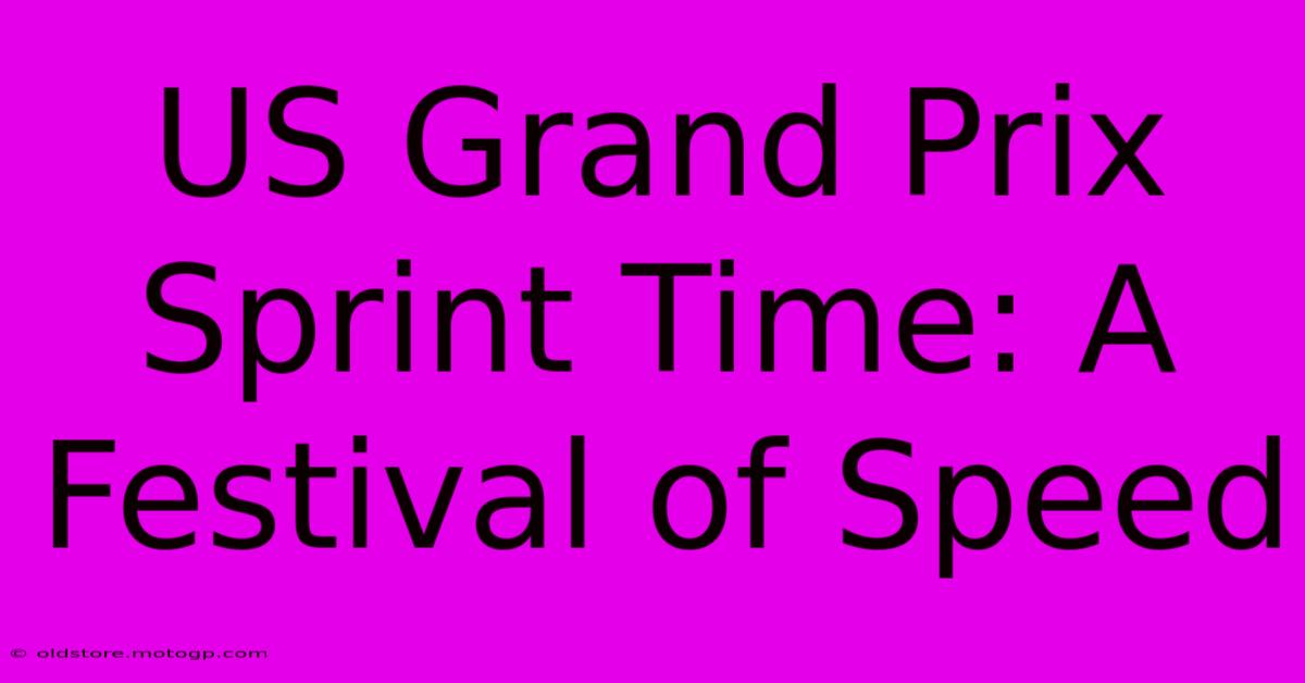 US Grand Prix Sprint Time: A Festival Of Speed