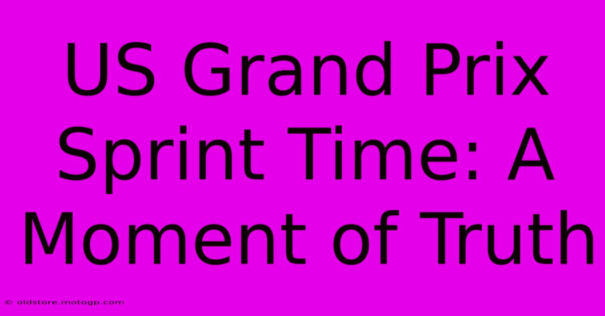 US Grand Prix Sprint Time: A Moment Of Truth