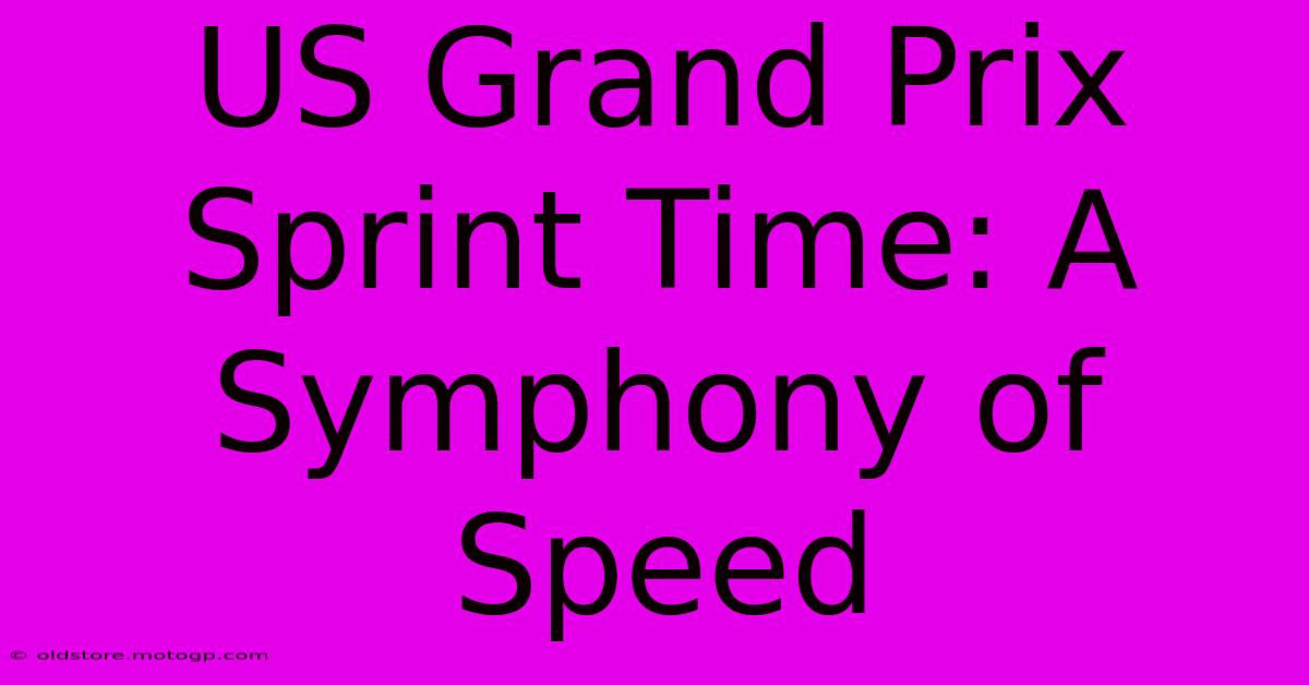 US Grand Prix Sprint Time: A Symphony Of Speed