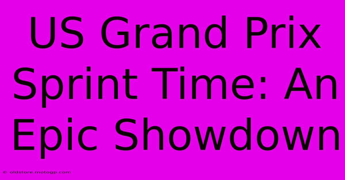 US Grand Prix Sprint Time: An Epic Showdown