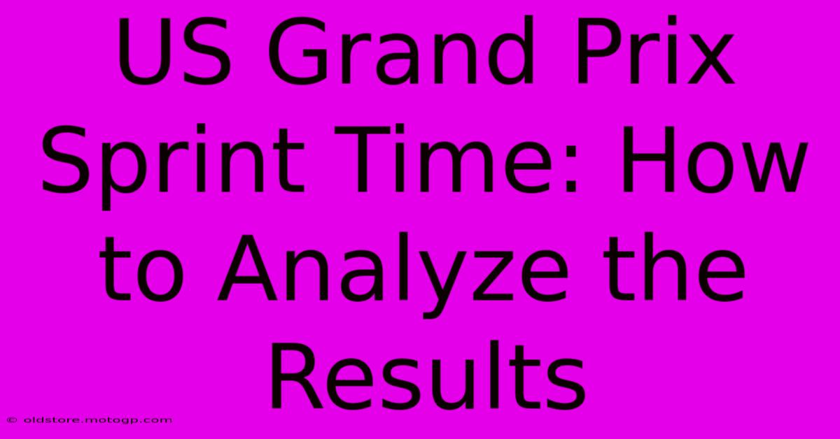 US Grand Prix Sprint Time: How To Analyze The Results