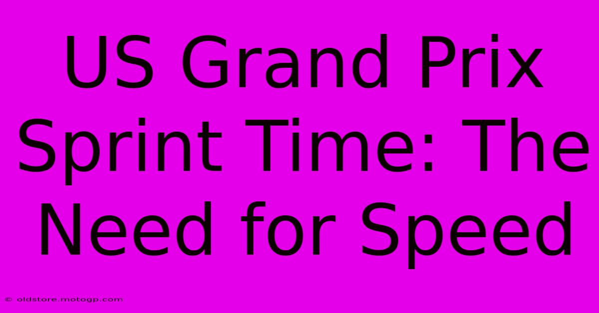 US Grand Prix Sprint Time: The Need For Speed