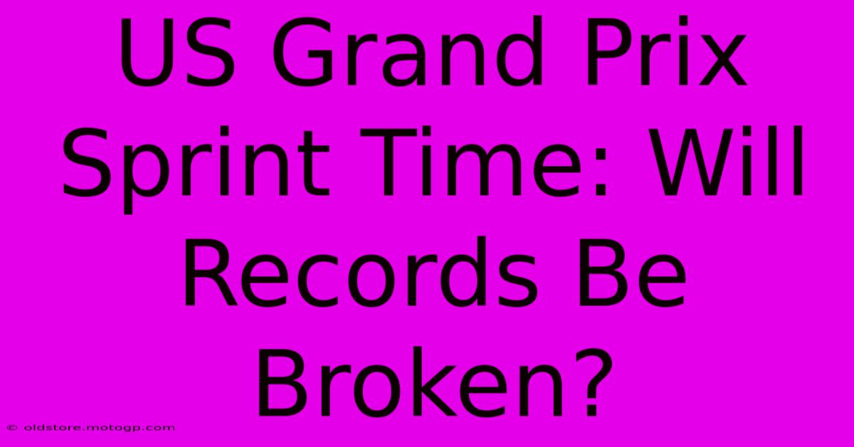 US Grand Prix Sprint Time: Will Records Be Broken?