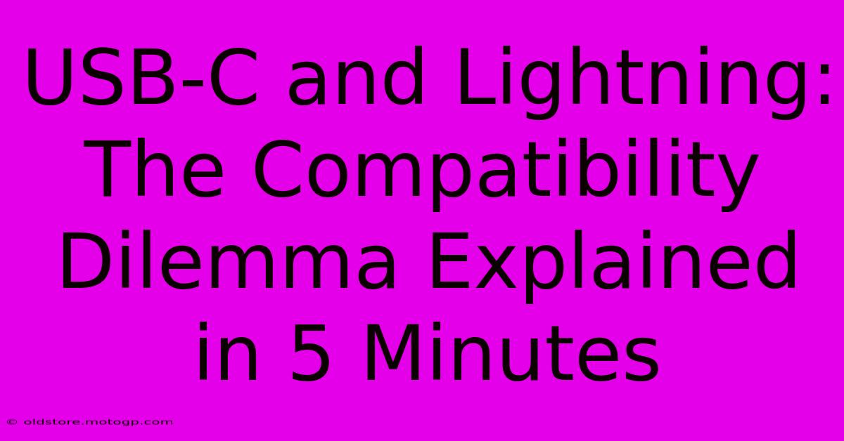 USB-C And Lightning: The Compatibility Dilemma Explained In 5 Minutes