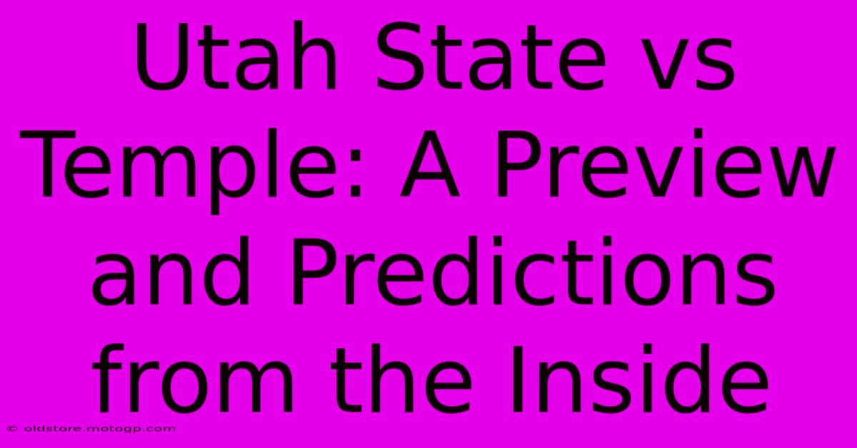 Utah State Vs Temple: A Preview And Predictions From The Inside